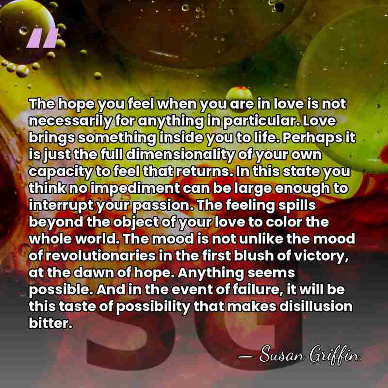 The hope you feel when you are in love is not necessarily&hellip; - Susan Griffin