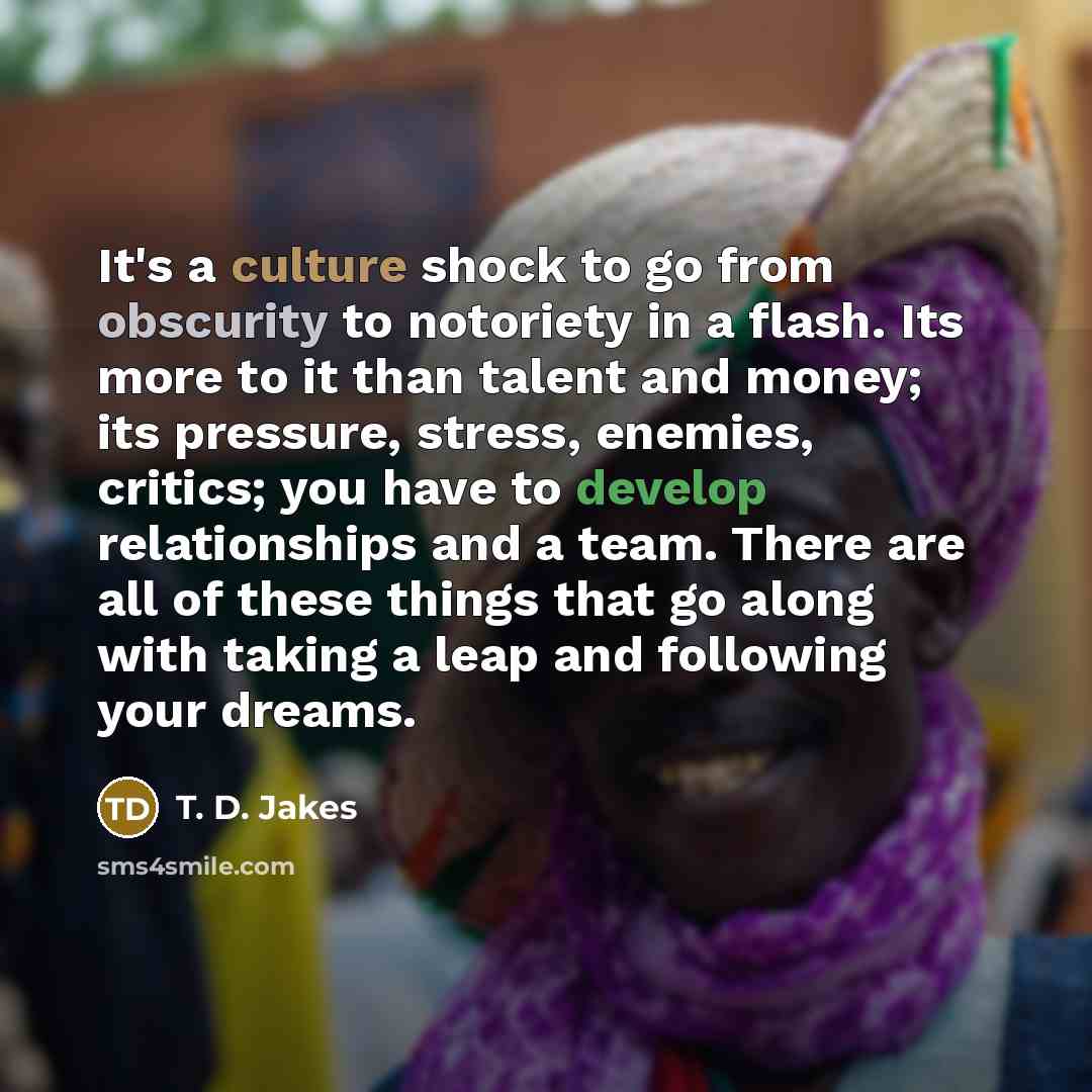 “It's a culture shock to go from obscurity to notoriety…” quote by T. D. Jakes