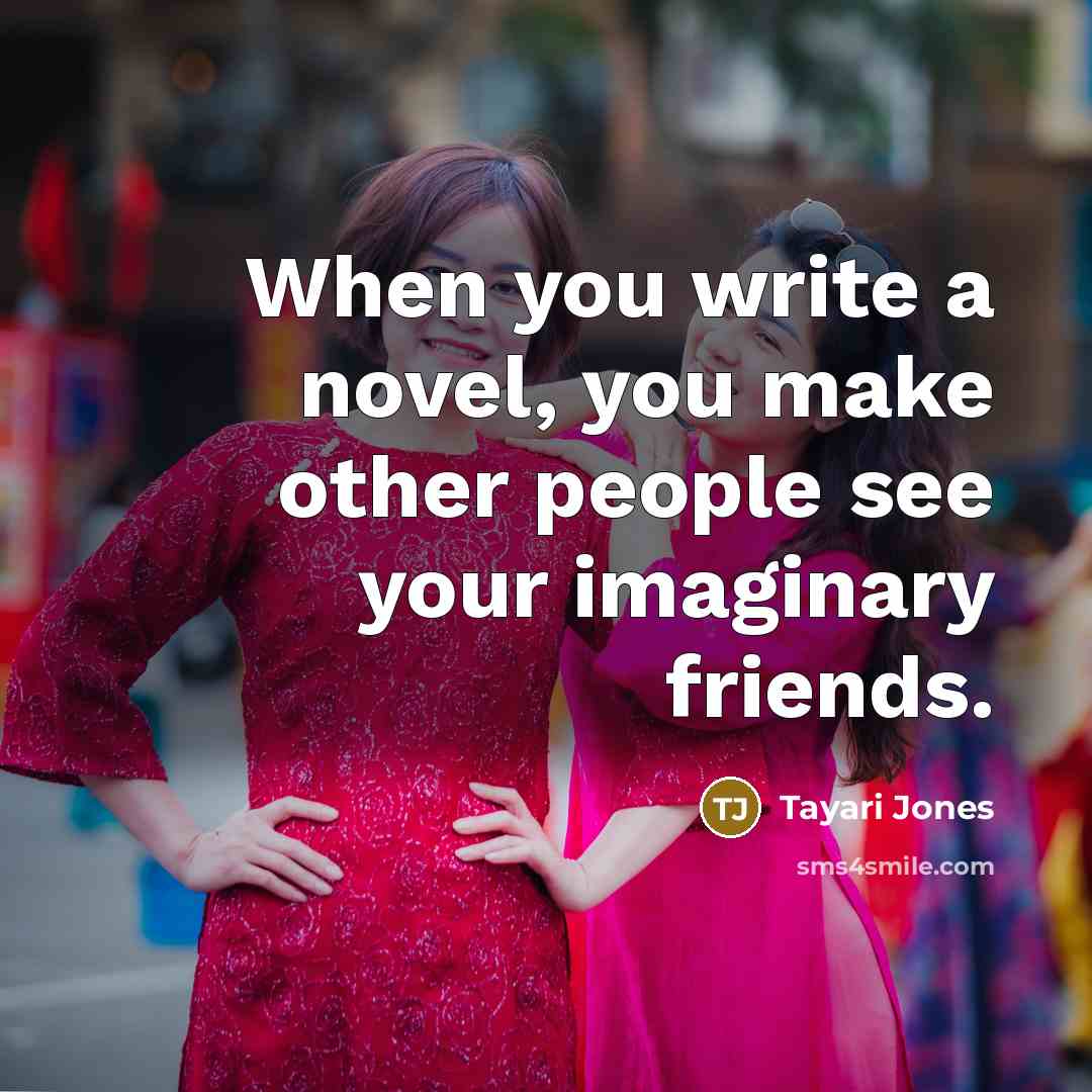 “When you write a novel, you make other people see…” quote by Tayari Jones