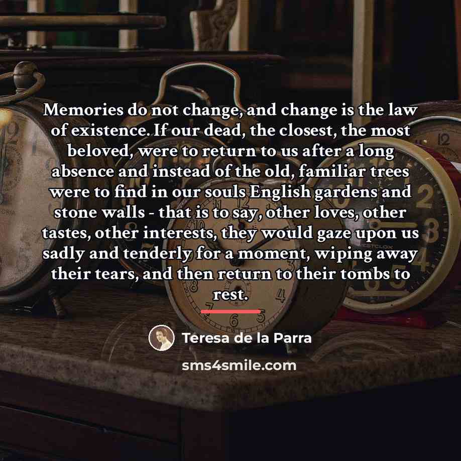 “Memories do not change, and change is the law of…” quote by Teresa de la Parra