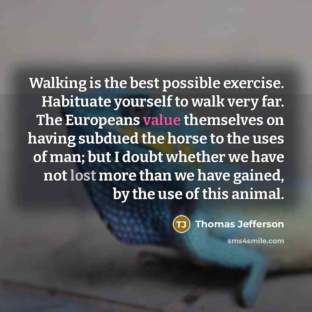 “Walking is the best possible exercise. Habituate yourself to walk…” quote by Thomas Jefferson
