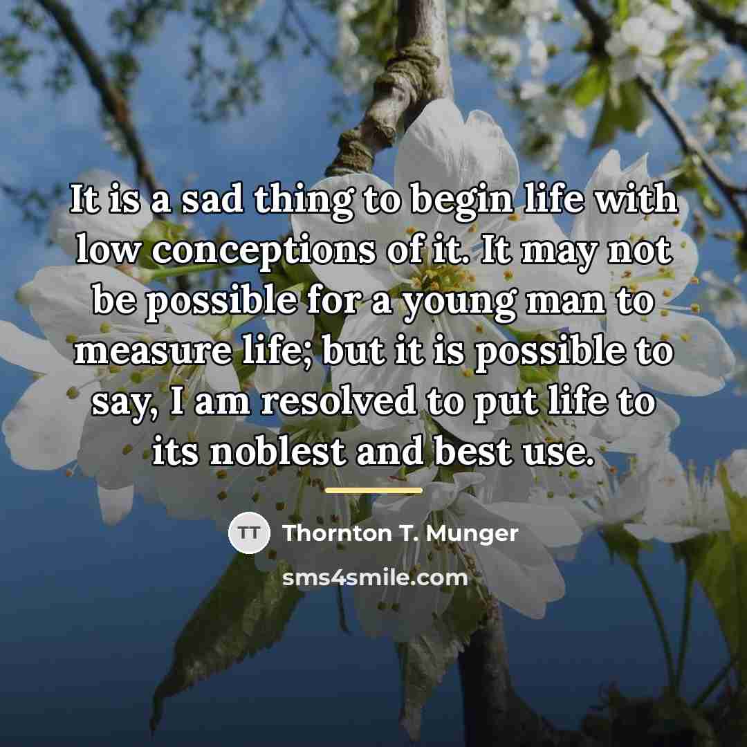 “It is a sad thing to begin life with low…” quote by Thornton T. Munger