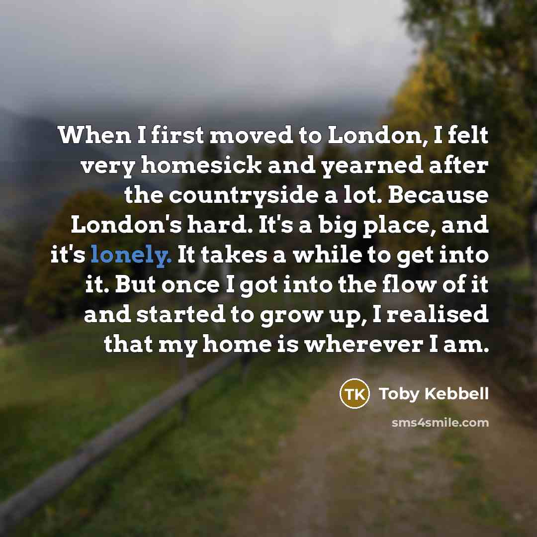 “When I first moved to London, I felt very homesick…” quote by Toby Kebbell