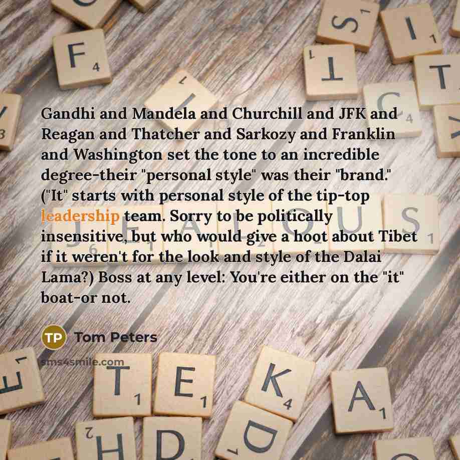 “Gandhi and Mandela and Churchill and JFK and Reagan and…” quote by Tom Peters