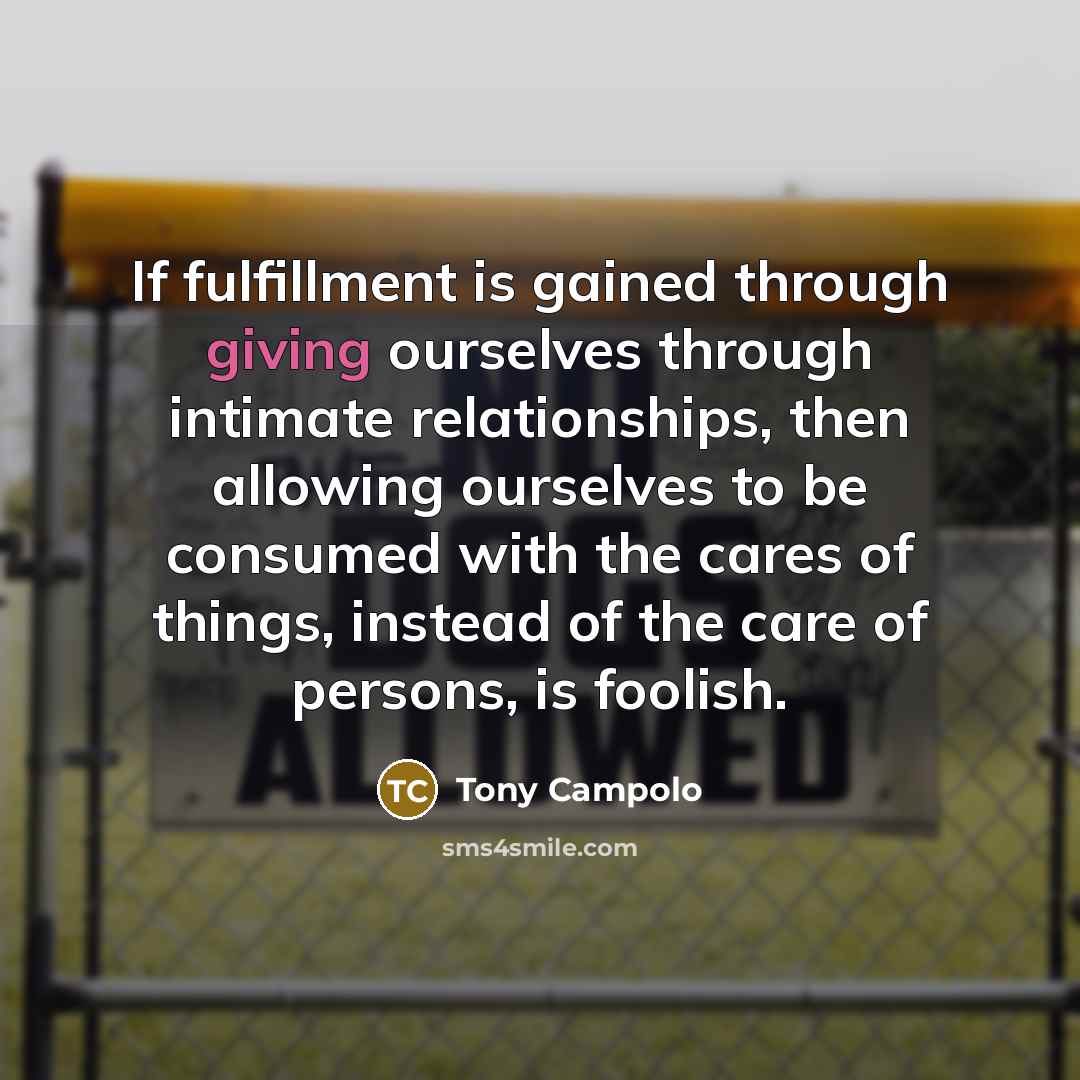“If fulfillment is gained through giving ourselves through intimate relationships,…” quote by Tony Campolo