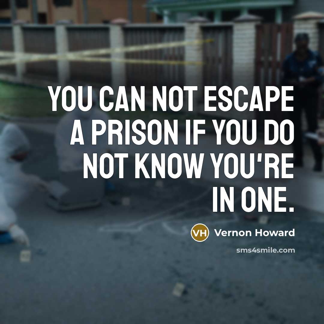 “You can not escape a prison if you do not…” quote by Vernon Howard