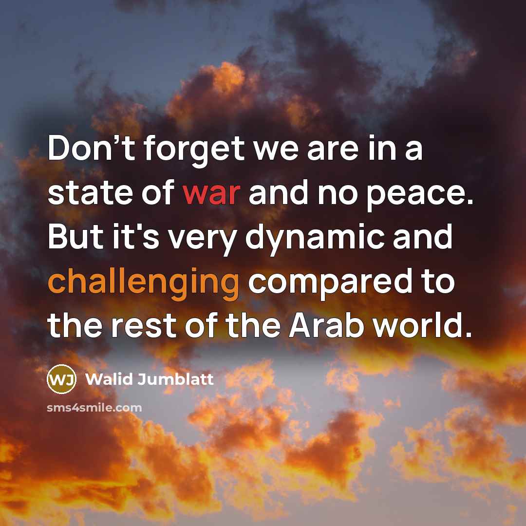 “Don't forget we are in a state of war and…” quote by Walid Jumblatt
