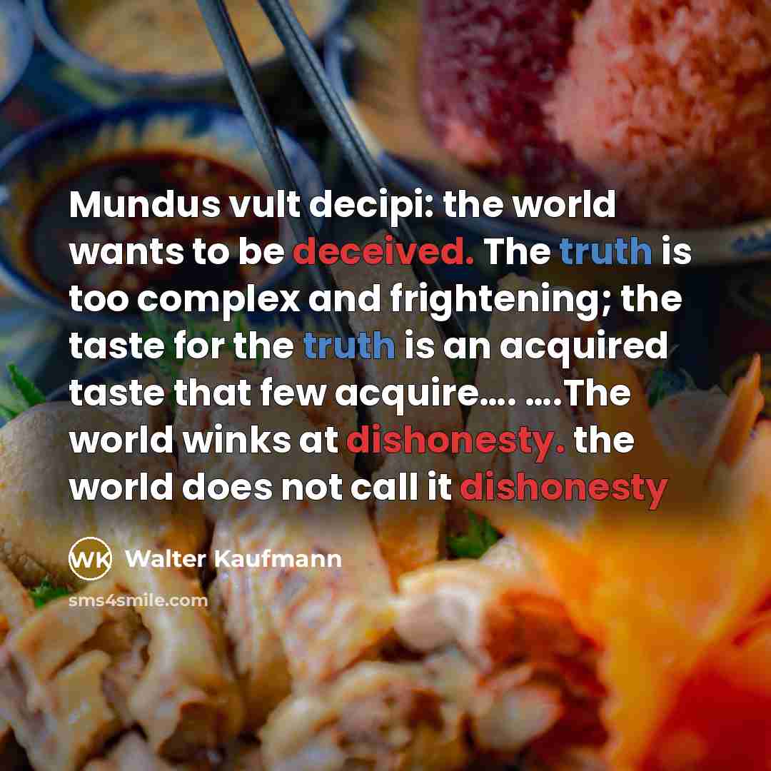 “Mundus vult decipi: the world wants to be deceived. The…” quote by Walter Kaufmann