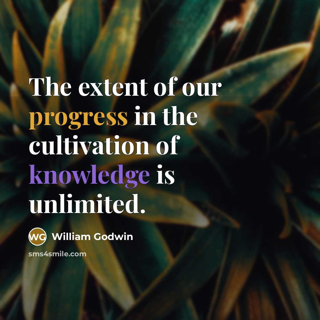 “The extent of our progress in the cultivation of knowledge…” quote by William Godwin