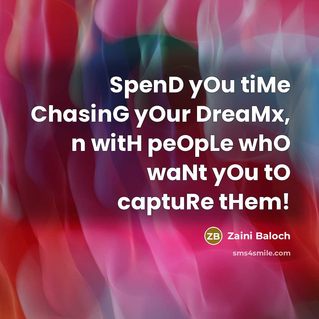“SpenD yOu tiMe ChasinG yOur DreaMx, n witH peOpLe whO…” quote by Zaini Baloch