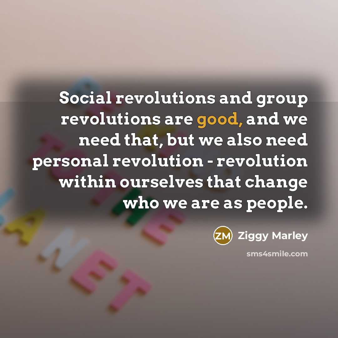 “Social revolutions and group revolutions are good, and we need…” quote by Ziggy Marley