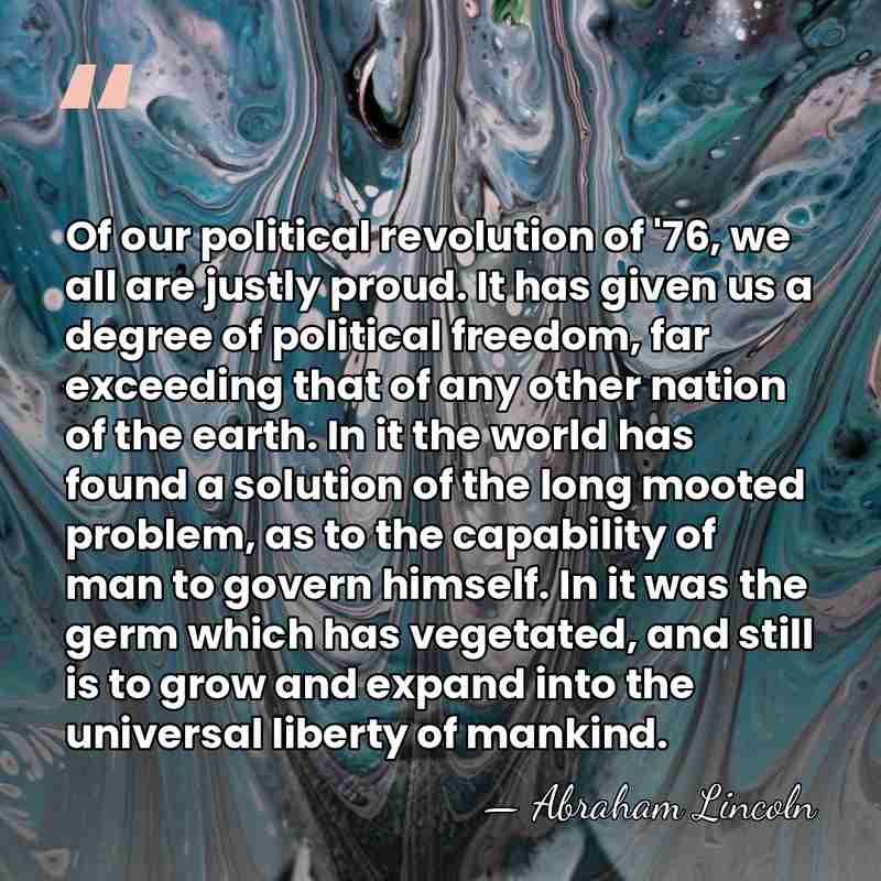 Of our political revolution of '76, we all are justly proud. It&hellip; - Abraham Lincoln
