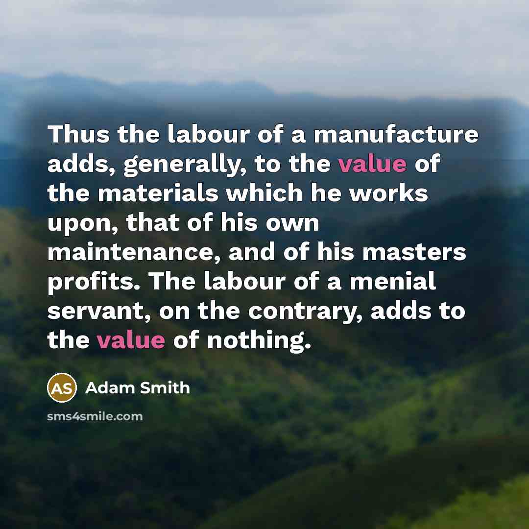 “Thus the labour of a manufacture adds, generally, to the…” quote by Adam Smith