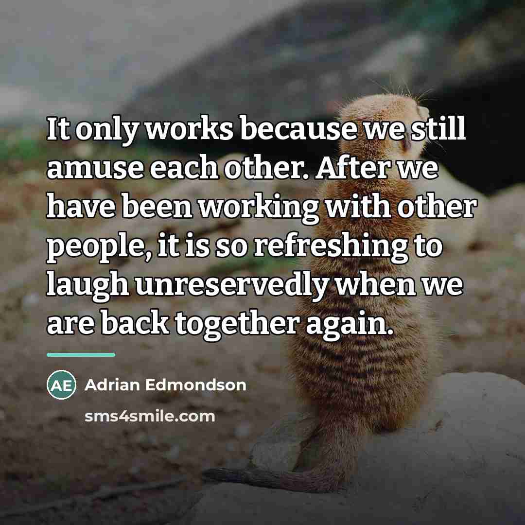 “It only works because we still amuse each other. After…” quote by Adrian Edmondson