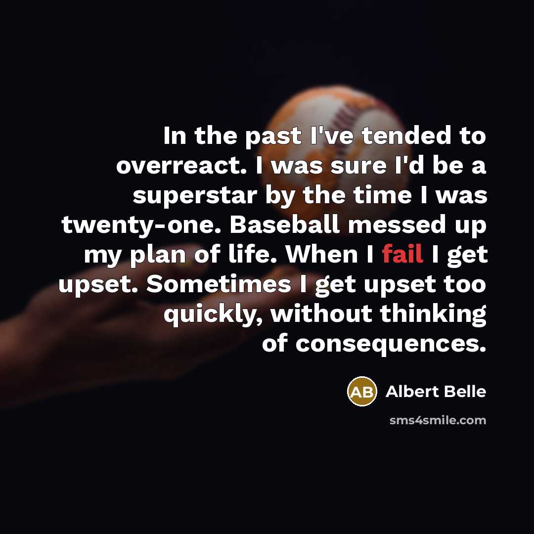 “In the past I've tended to overreact. I was sure…” quote by Albert Belle