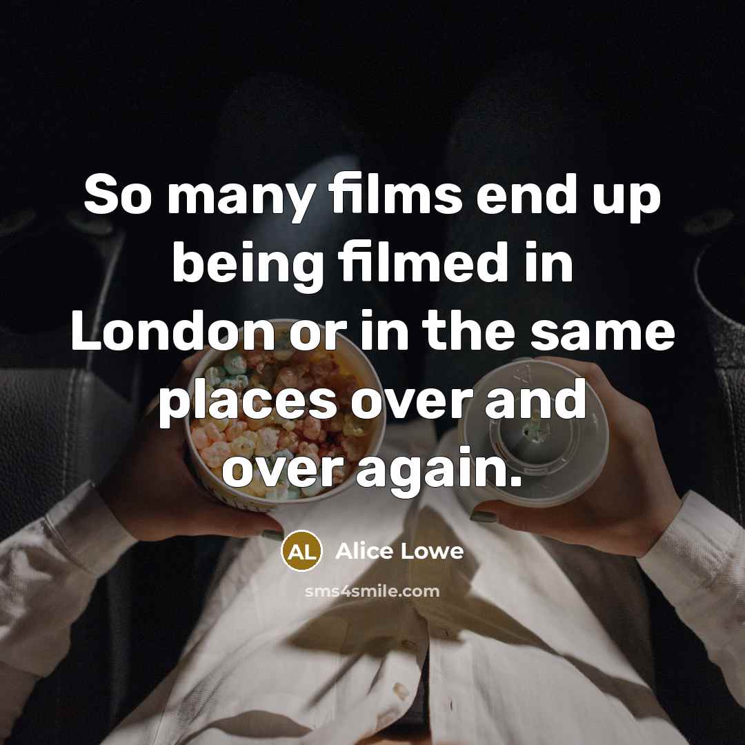 “So many films end up being filmed in London or…” quote by Alice Lowe