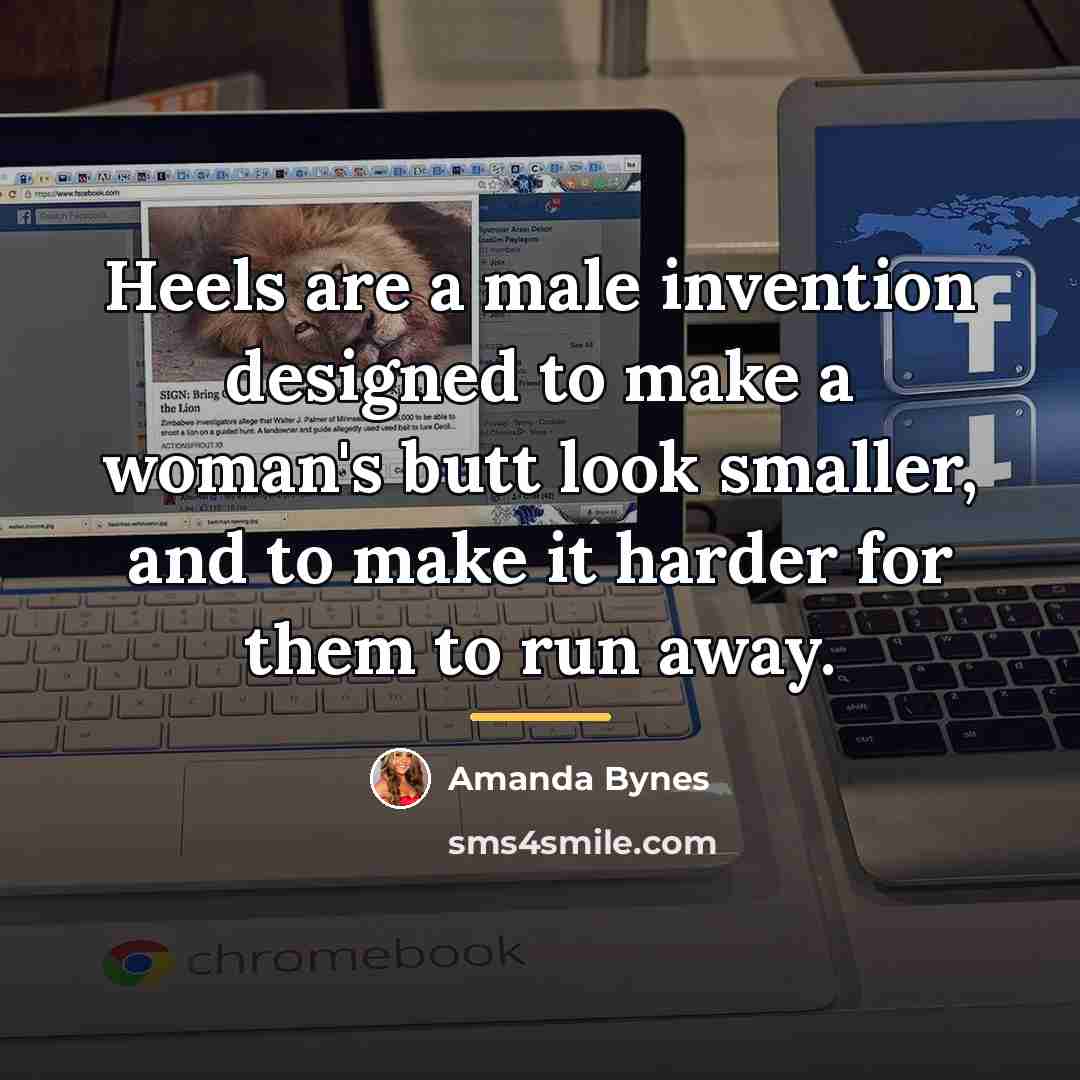 “Heels are a male invention designed to make a woman's…” quote by Amanda Bynes