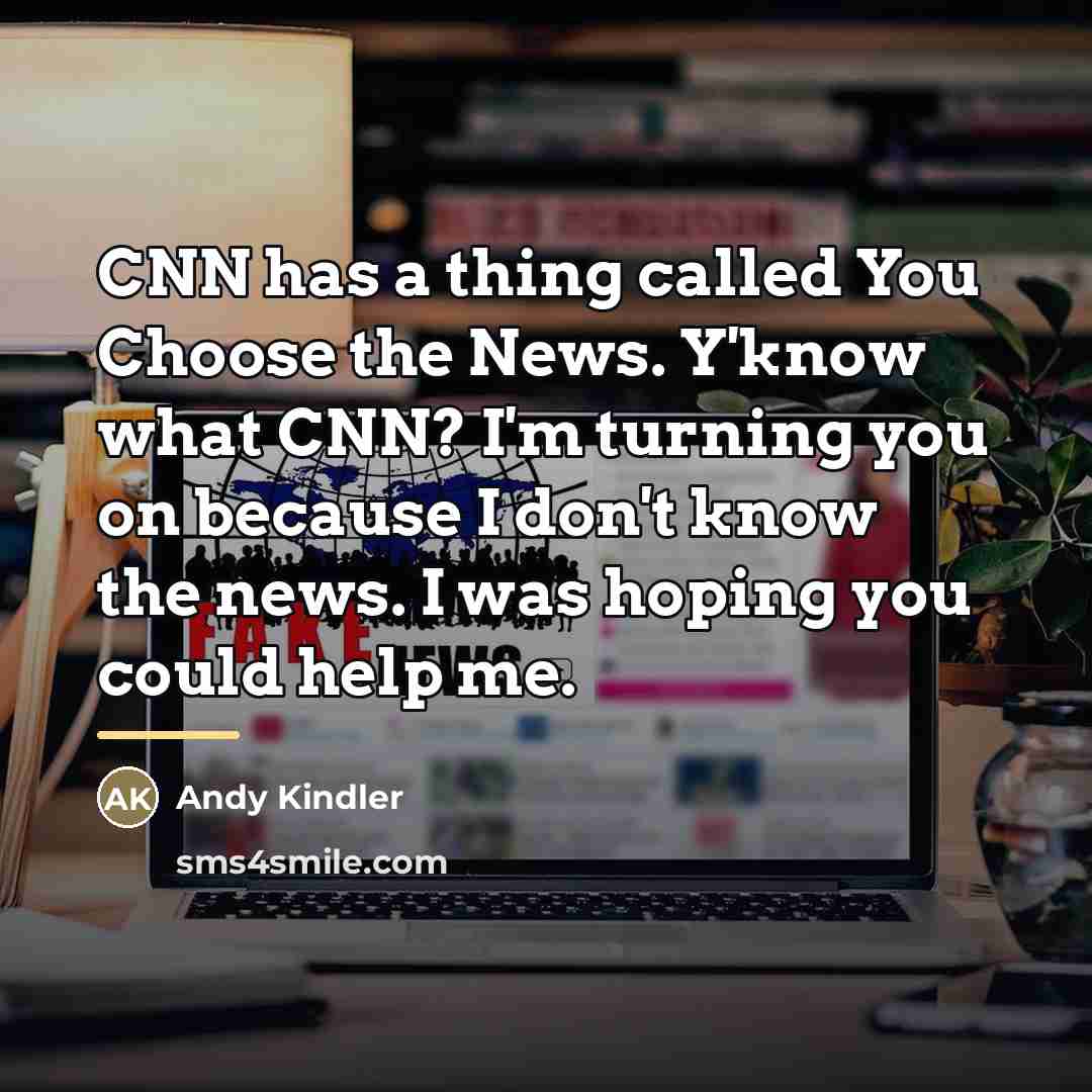 “CNN has a thing called You Choose the News. Y'know…” quote by Andy Kindler