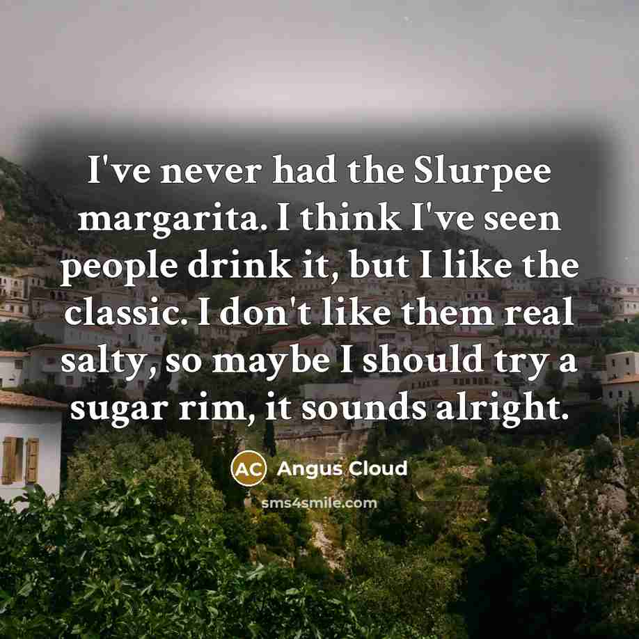 “I've never had the Slurpee margarita. I think I've seen…” quote by Angus Cloud