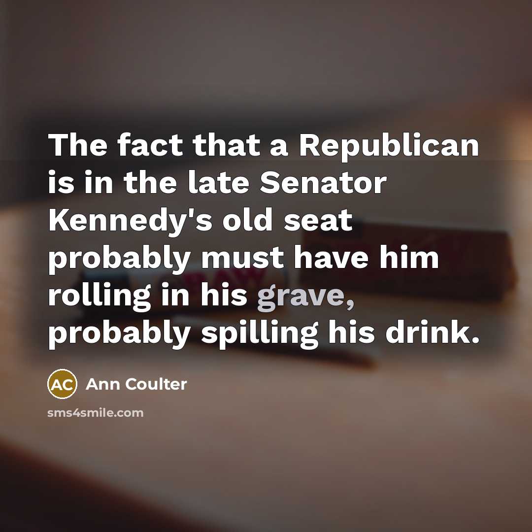 “The fact that a Republican is in the late Senator…” quote by Ann Coulter