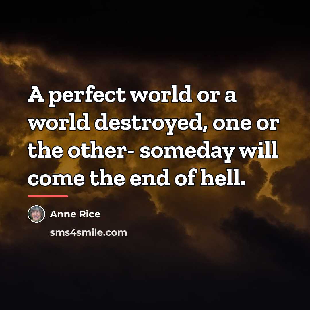 “A perfect world or a world destroyed, one or the…” quote by Anne Rice