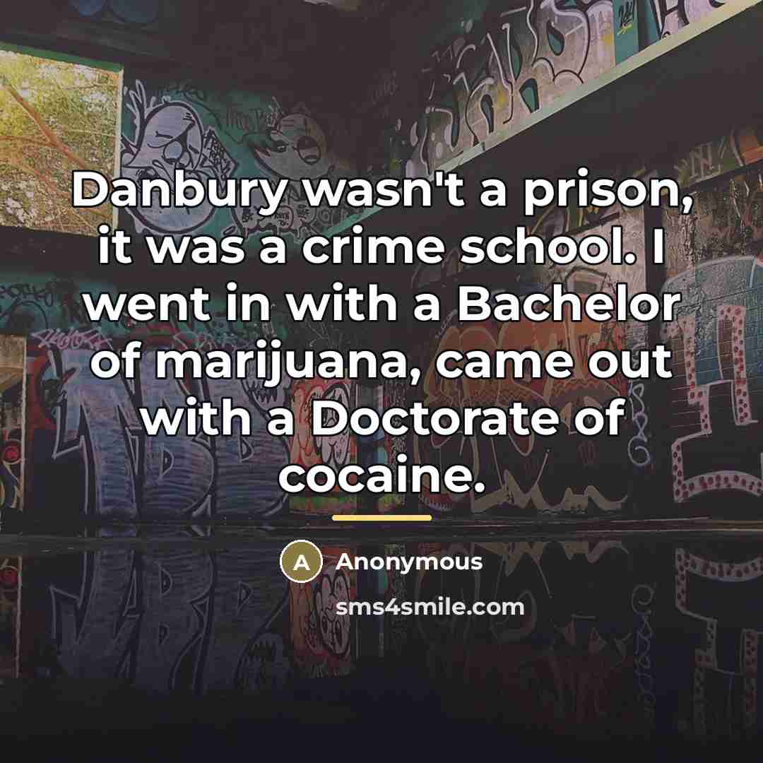 “Danbury wasn't a prison, it was a crime school. I…” quote by Anonymous