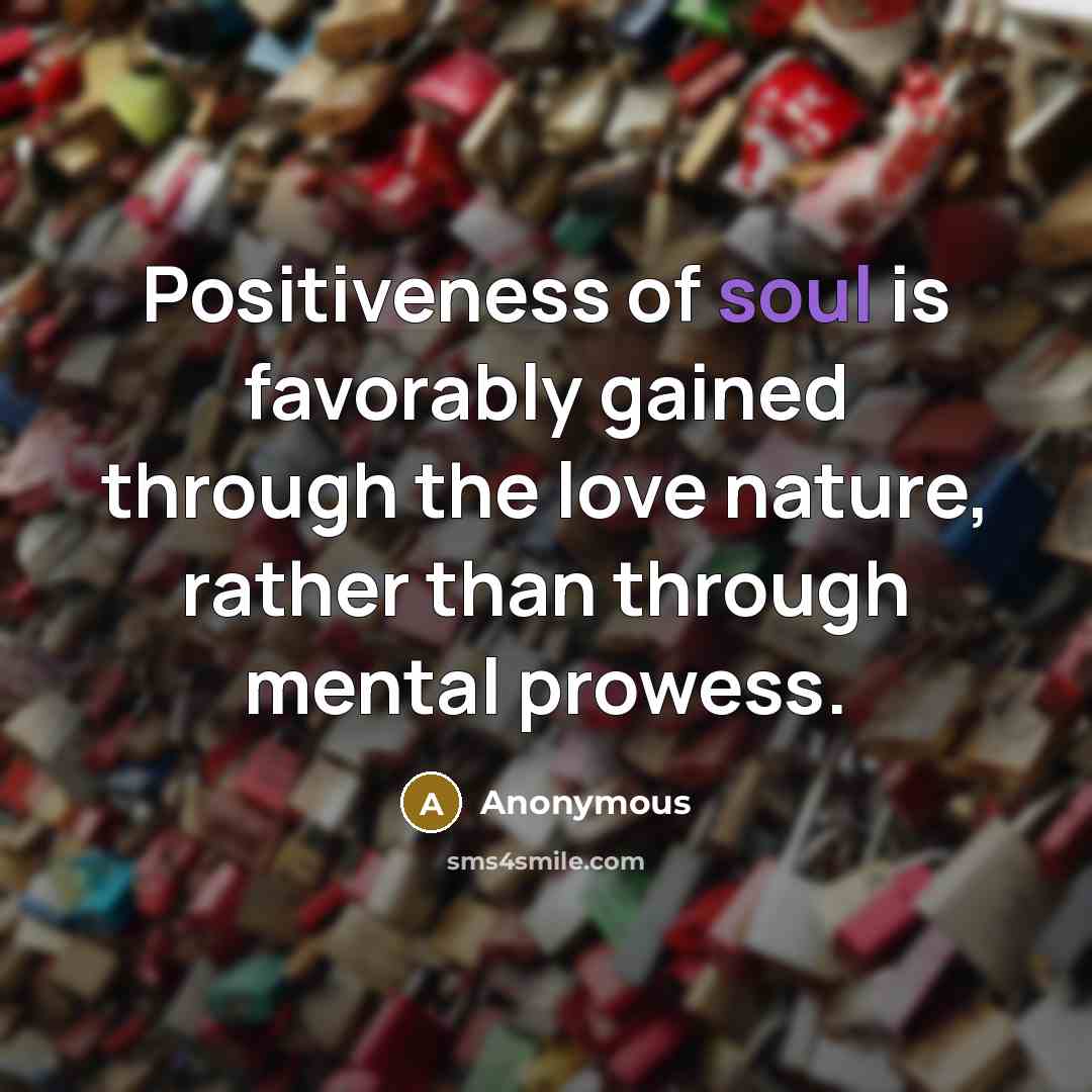 “Positiveness of soul is favorably gained through the love nature,…” quote by Anonymous
