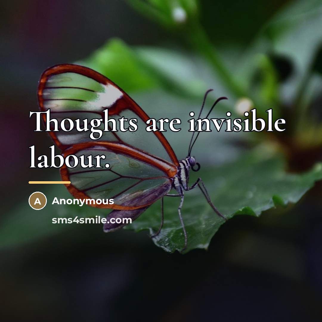 “Thoughts are invisible labour.…” quote by Anonymous