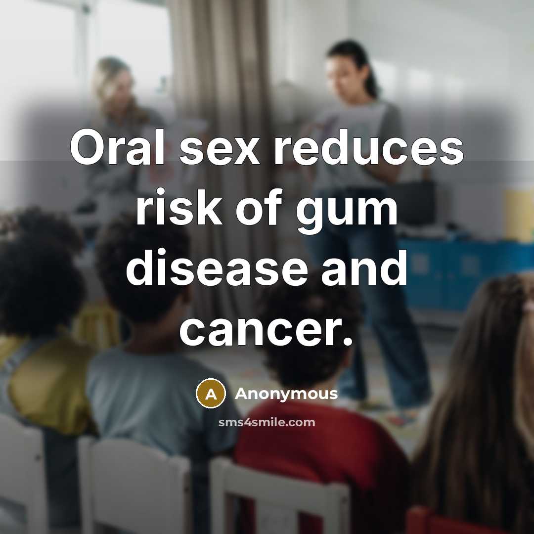 “Oral sex reduces risk of gum disease and cancer.…” quote by Anonymous