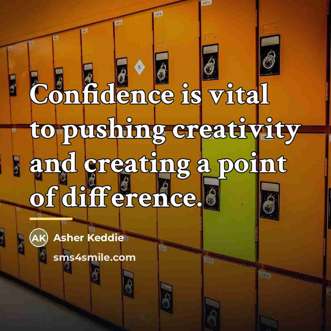 “Confidence is vital to pushing creativity and creating a point…” quote by Asher Keddie