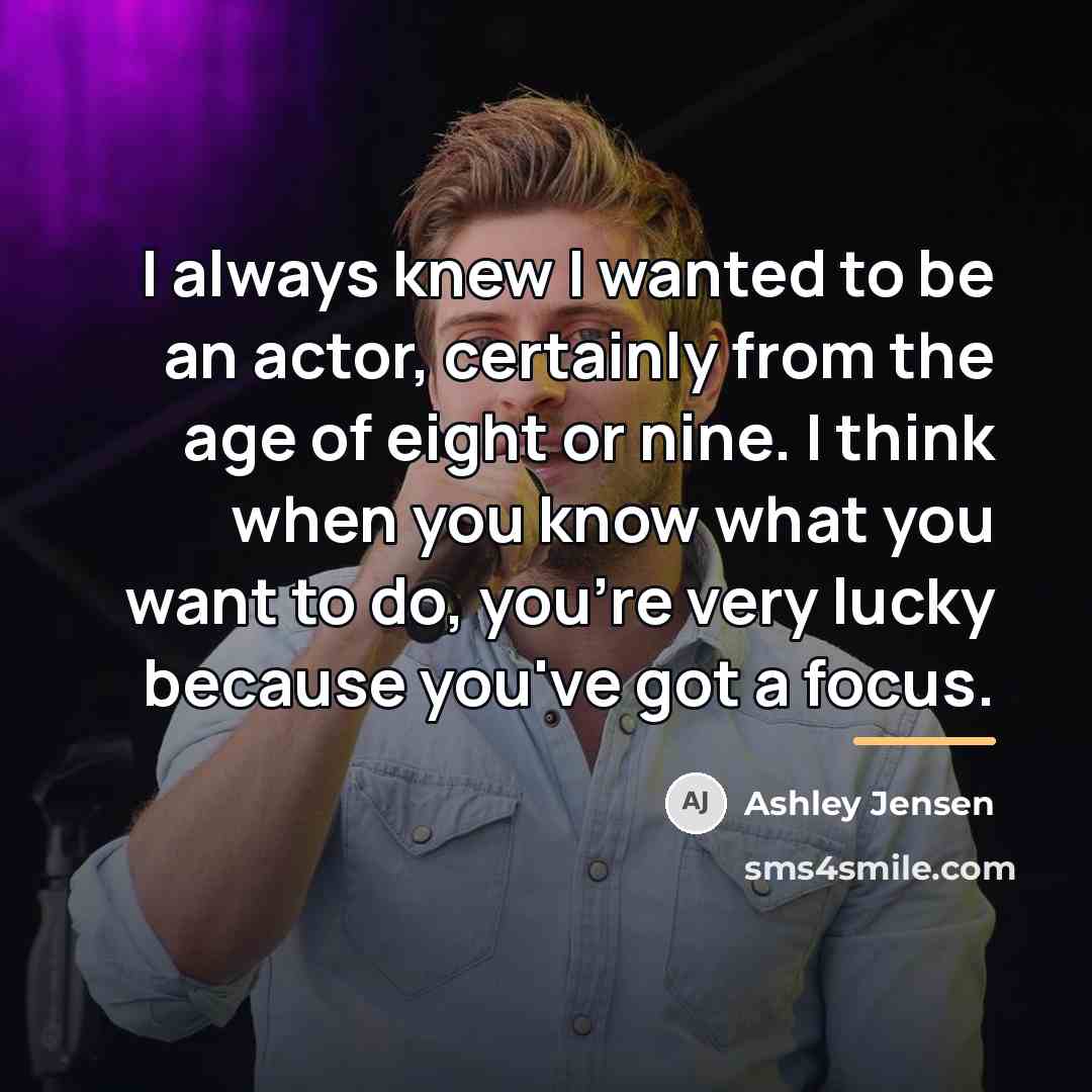 “I always knew I wanted to be an actor, certainly…” quote by Ashley Jensen