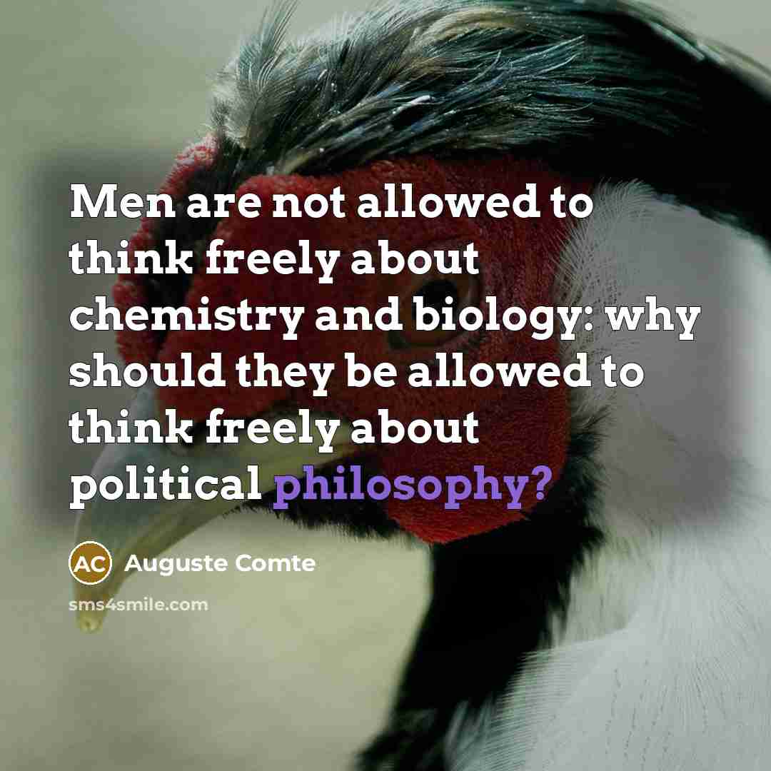 “Men are not allowed to think freely about chemistry and…” quote by Auguste Comte