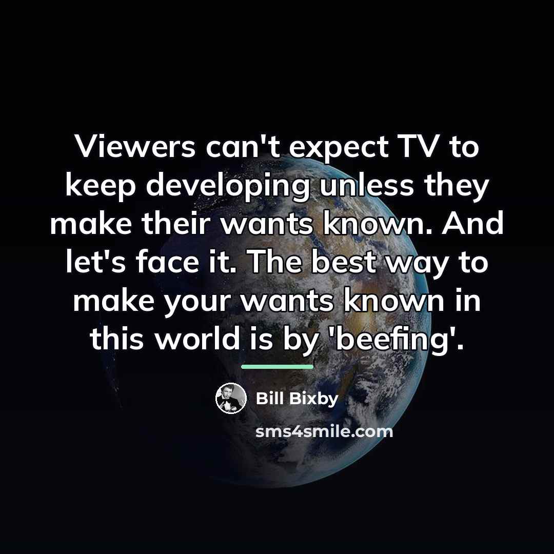 “Viewers can't expect TV to keep developing unless they make…” quote by Bill Bixby