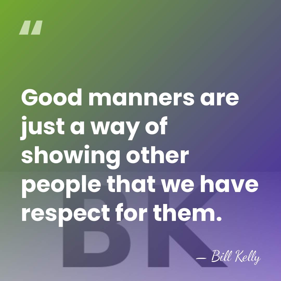 Good manners are just a way of showing other people that we&hellip; - Bill Kelly