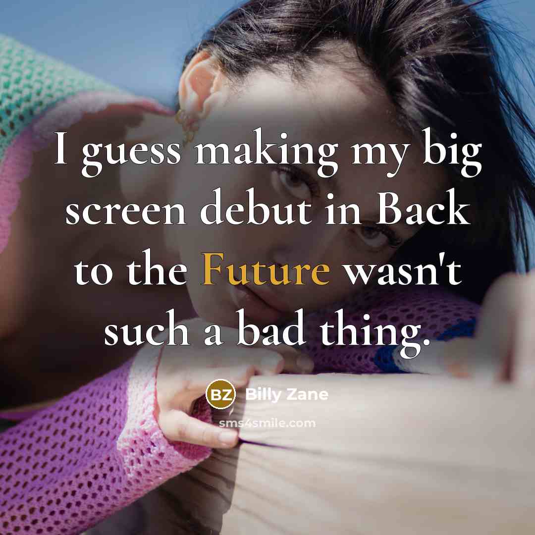 “I guess making my big screen debut in Back to…” quote by Billy Zane