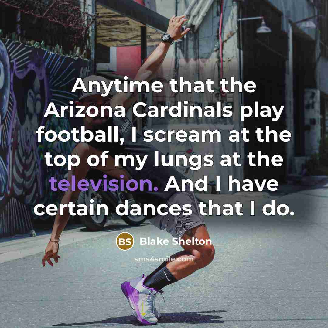 “Anytime that the Arizona Cardinals play football, I scream at…” quote by Blake Shelton