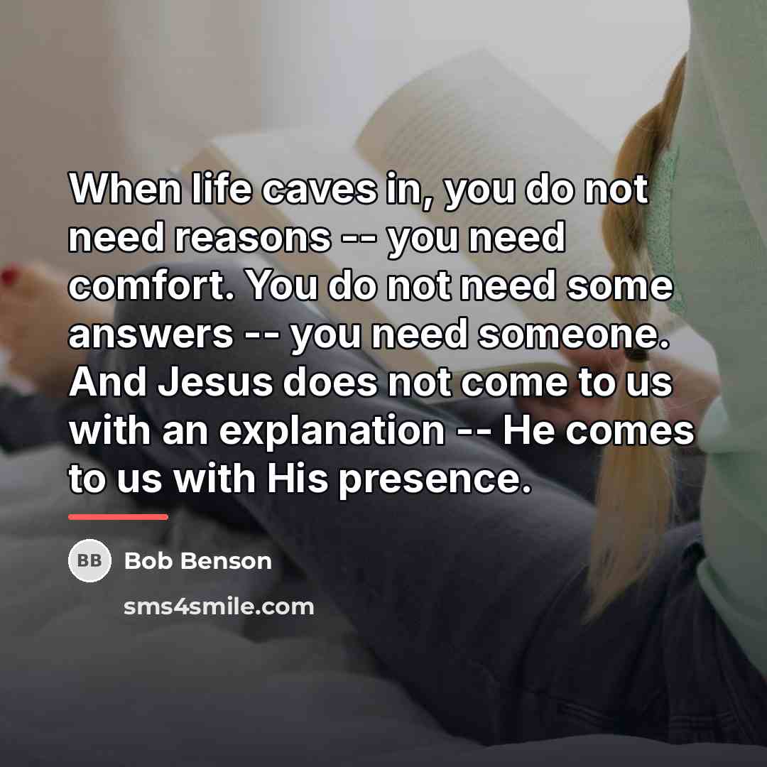 “When life caves in, you do not need reasons --…” quote by Bob Benson