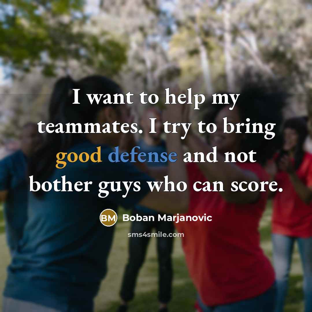 “I want to help my teammates. I try to bring good defense and not bother guys who can score.” quote by Boban Marjanovic
