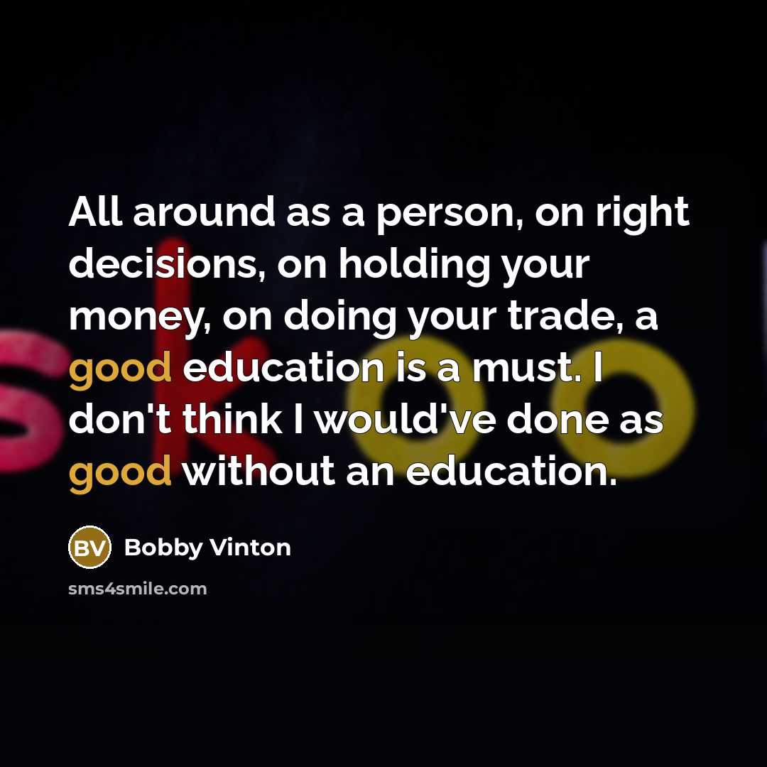 “All around as a person, on right decisions, on holding…” quote by Bobby Vinton