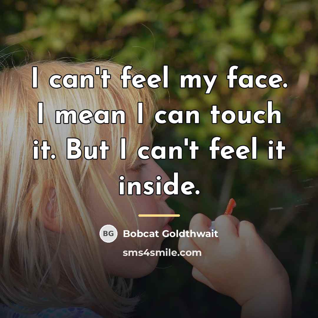 “I can't feel my face. I mean I can touch…” quote by Bobcat Goldthwait