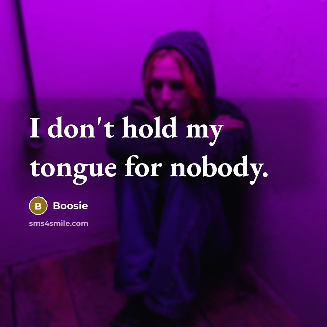 “I don't hold my tongue for nobody.…” quote by Boosie