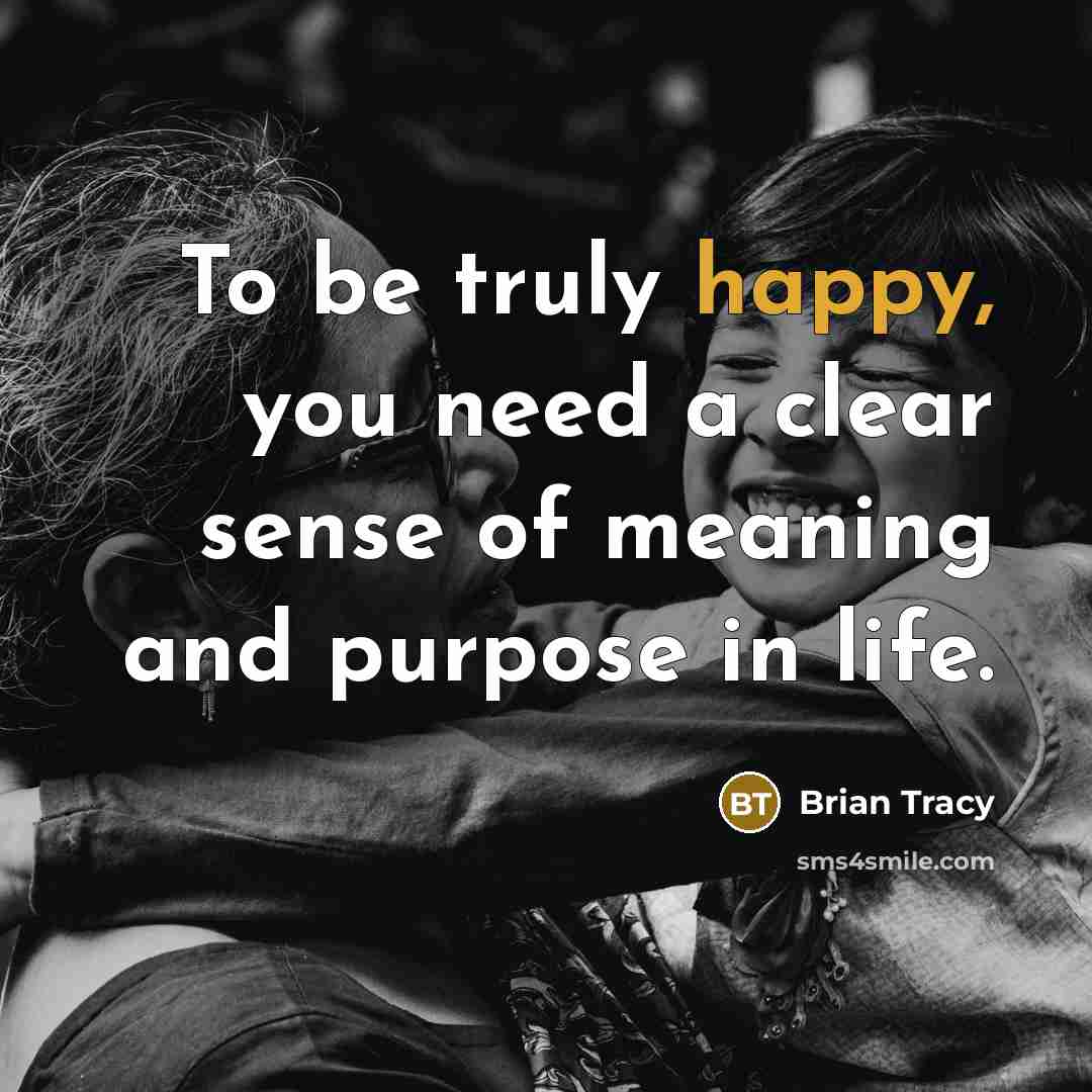 “To be truly happy, you need a clear sense of…” quote by Brian Tracy