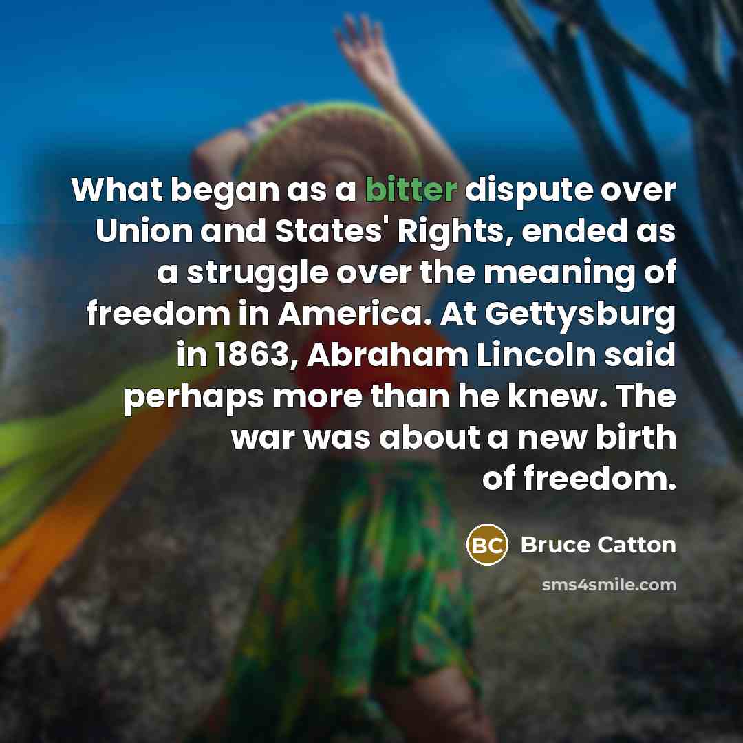 “What began as a bitter dispute over Union and States'…” quote by Bruce Catton
