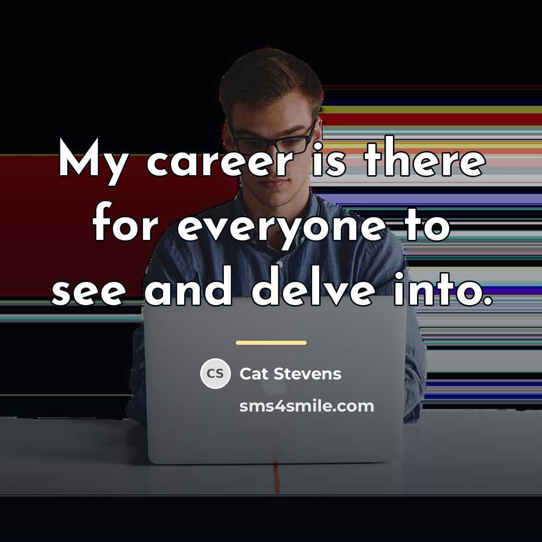 “My career is there for everyone to see and delve…” quote by Cat Stevens