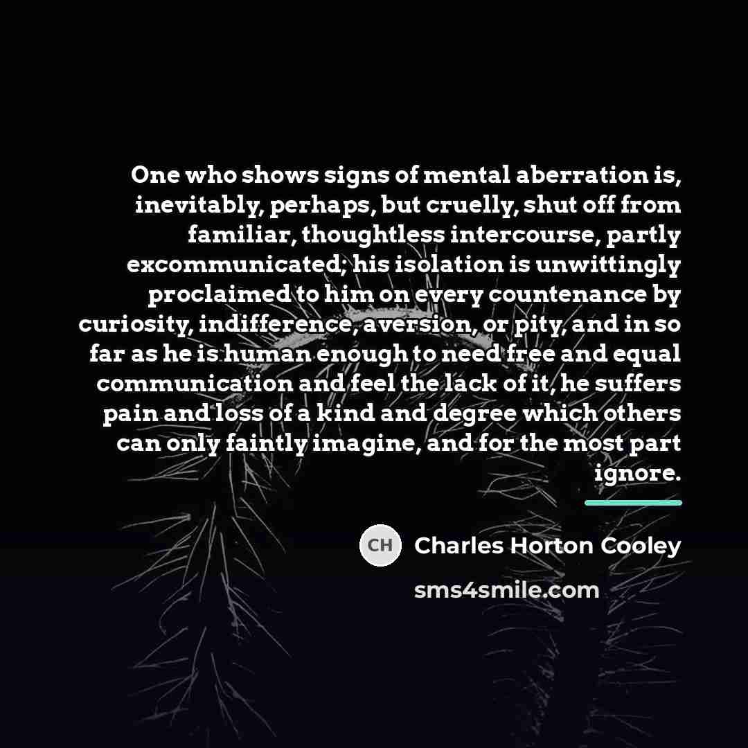 “One who shows signs of mental aberration is, inevitably, perhaps,…” quote by Charles Horton Cooley