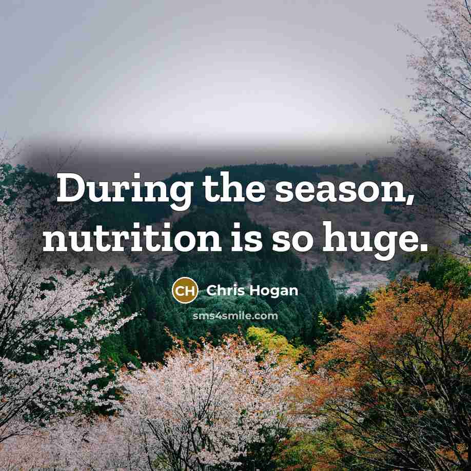 “During the season, nutrition is so huge.…” quote by Chris Hogan