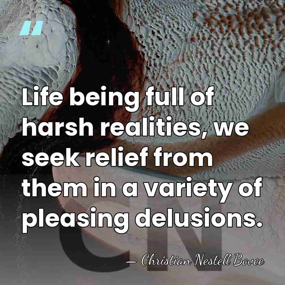 Life being full of harsh realities, we seek relief from them in&hellip; - Christian Nestell Bovee