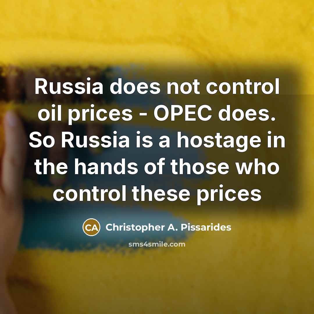 “Russia does not control oil prices - OPEC does. So…” quote by Christopher A. Pissarides