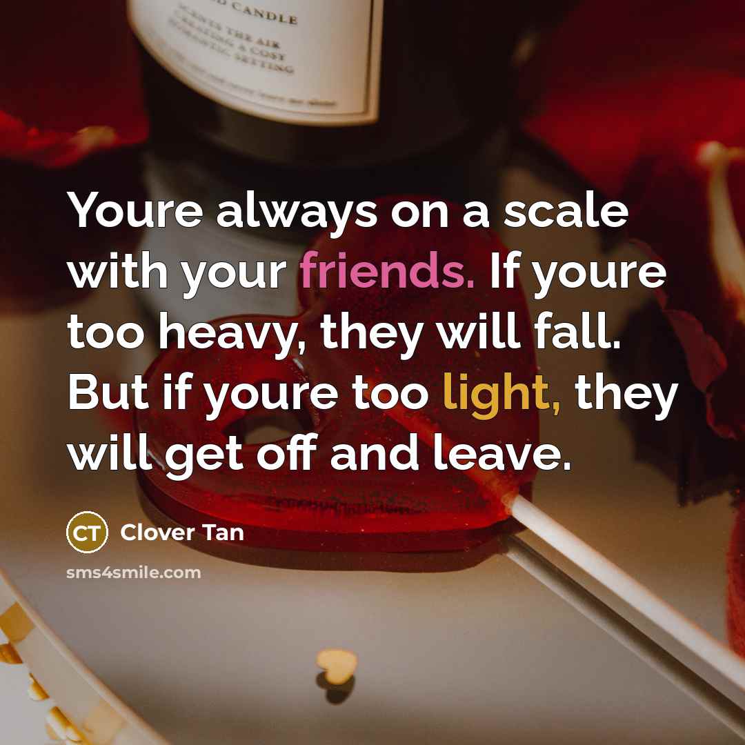 “Youre always on a scale with your friends. If youre…” quote by Clover Tan