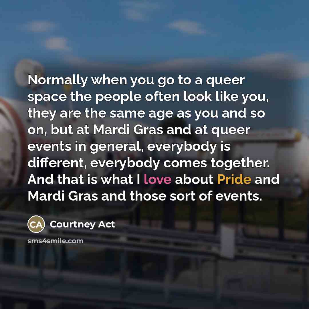 “Normally when you go to a queer space the people…” quote by Courtney Act